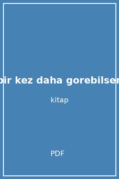 annemi bir kez daha gorebilsem kokulu