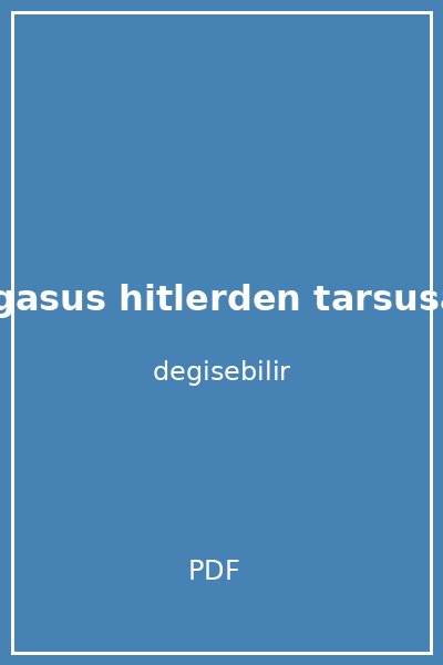 kod adi pegasus hitlerden tarsusa uzanan sir kapak