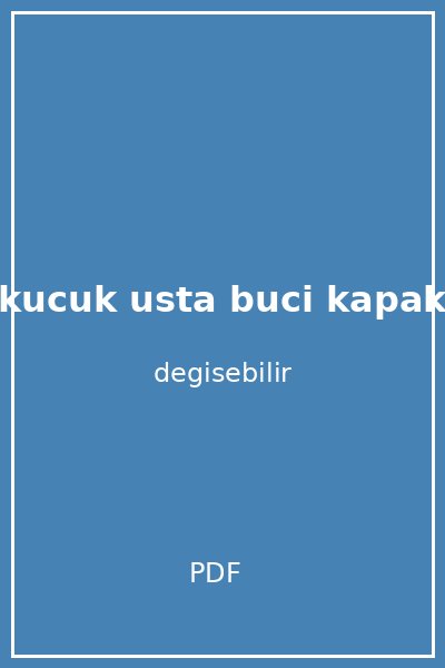 kucuk usta buci kapak