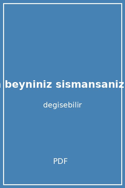 tek sisman beyniniz sismansaniz bir sebebi var kapak